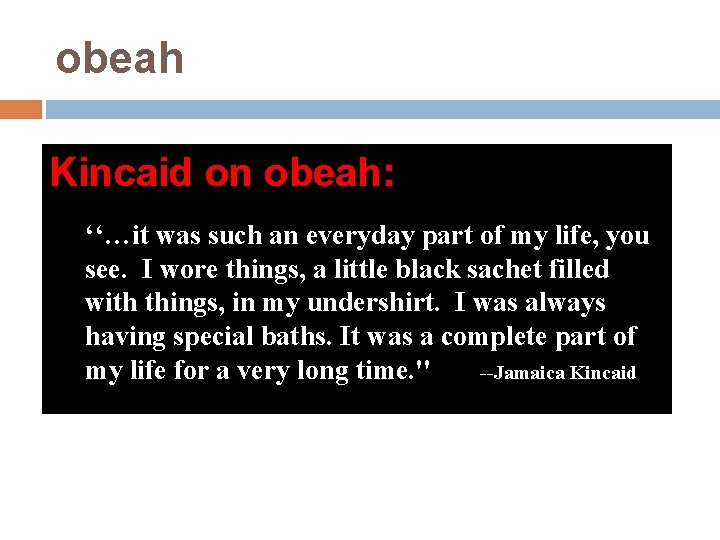 obeah Kincaid on obeah: ‘‘…it was such an everyday part of my life, you