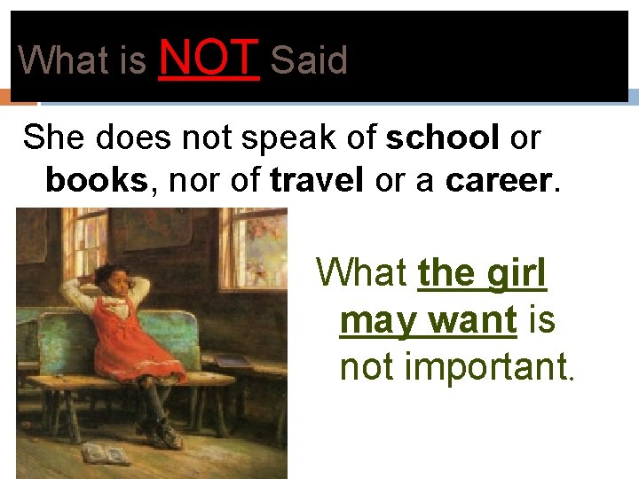 What is NOT Said She does not speak of school or books, nor of