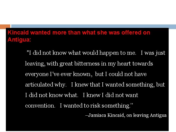 Kincaid wanted more than what she was offered on Antigua: "I did not know