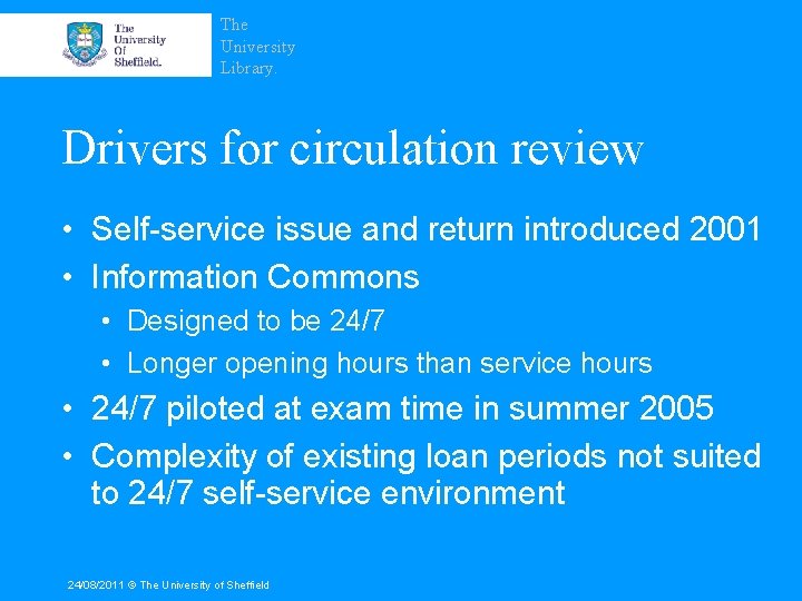 The University Library. Drivers for circulation review • Self-service issue and return introduced 2001
