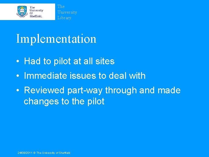 The University Library. Implementation • Had to pilot at all sites • Immediate issues