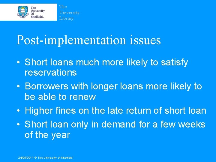 The University Library. Post-implementation issues • Short loans much more likely to satisfy reservations