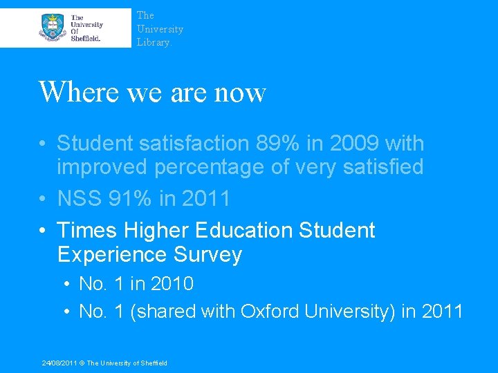 The University Library. Where we are now • Student satisfaction 89% in 2009 with