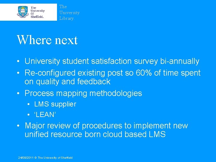 The University Library. Where next • University student satisfaction survey bi-annually • Re-configured existing