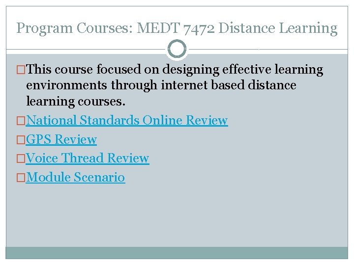 Program Courses: MEDT 7472 Distance Learning �This course focused on designing effective learning environments