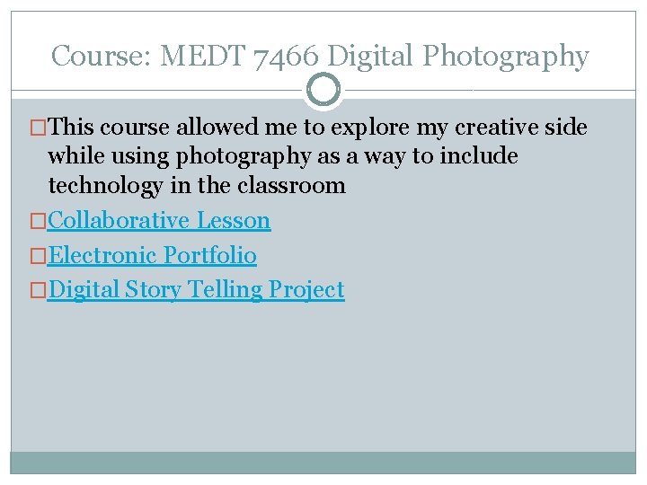 Course: MEDT 7466 Digital Photography �This course allowed me to explore my creative side