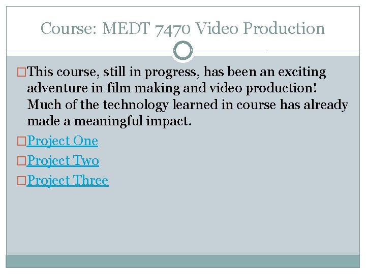 Course: MEDT 7470 Video Production �This course, still in progress, has been an exciting