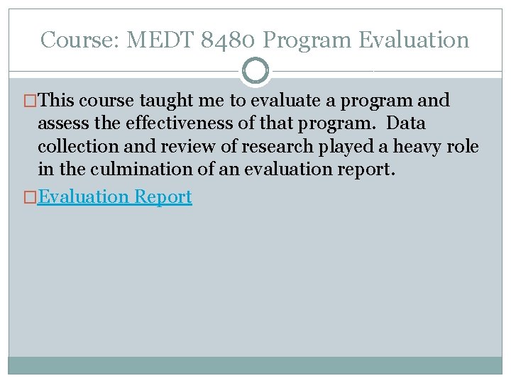 Course: MEDT 8480 Program Evaluation �This course taught me to evaluate a program and