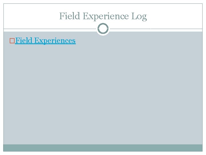 Field Experience Log �Field Experiences 