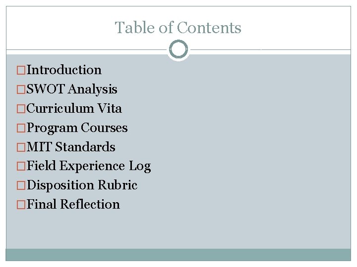 Table of Contents �Introduction �SWOT Analysis �Curriculum Vita �Program Courses �MIT Standards �Field Experience