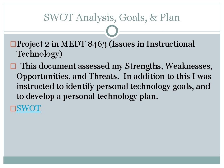SWOT Analysis, Goals, & Plan �Project 2 in MEDT 8463 (Issues in Instructional Technology)