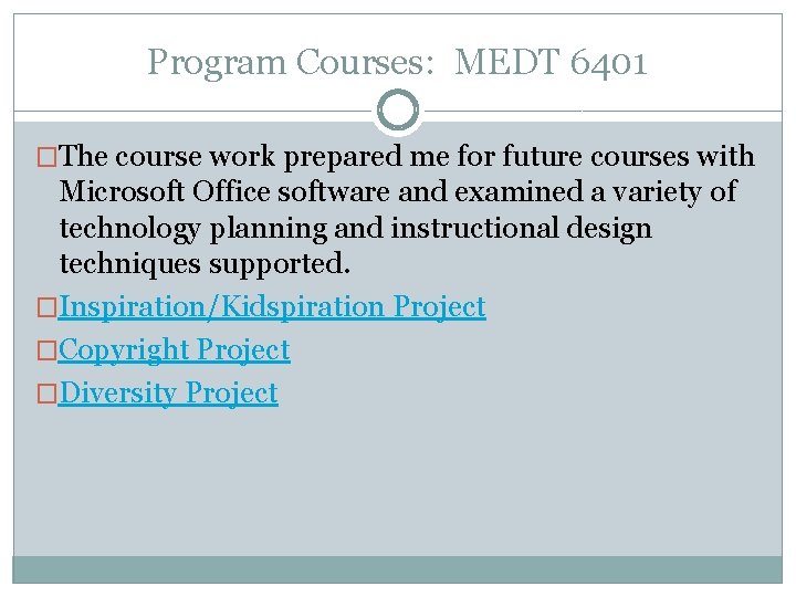 Program Courses: MEDT 6401 �The course work prepared me for future courses with Microsoft
