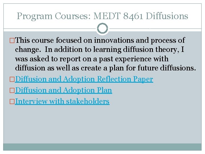 Program Courses: MEDT 8461 Diffusions �This course focused on innovations and process of change.