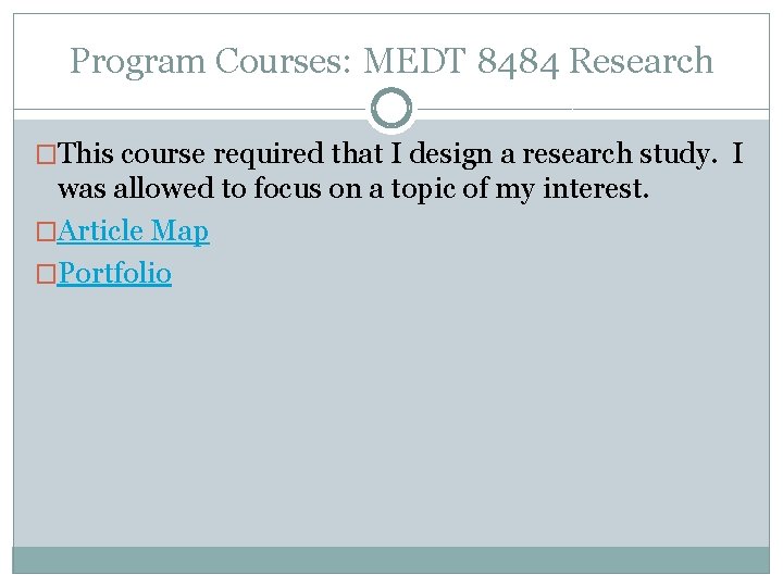 Program Courses: MEDT 8484 Research �This course required that I design a research study.