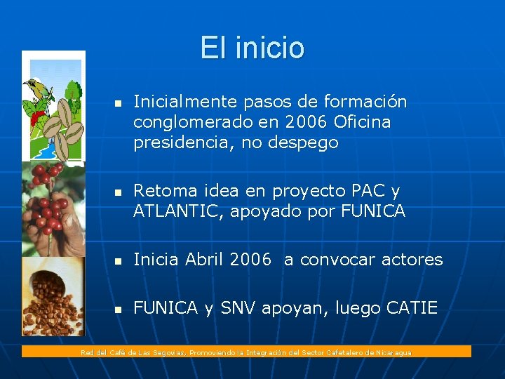 El inicio n n Inicialmente pasos de formación conglomerado en 2006 Oficina presidencia, no