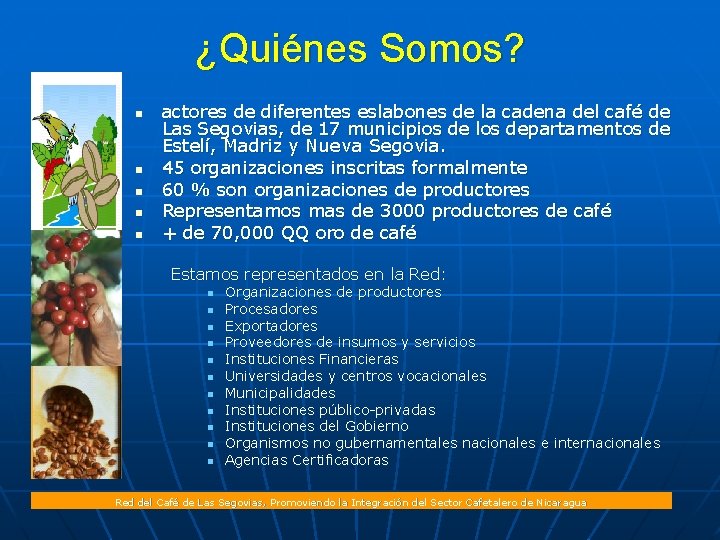 ¿Quiénes Somos? n n n actores de diferentes eslabones de la cadena del café