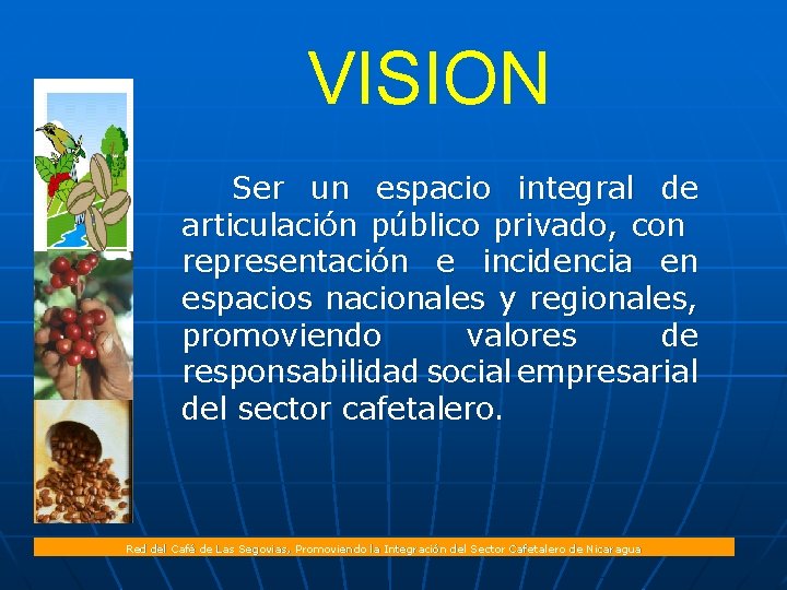 VISION Ser un espacio integral de articulación público privado, con representación e incidencia en