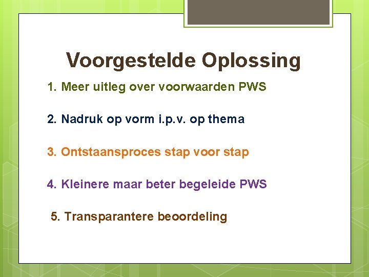 Voorgestelde Oplossing 1. Meer uitleg over voorwaarden PWS 2. Nadruk op vorm i. p. Voorgestelde Oplossing 1. Meer uitleg over voorwaarden PWS 2. Nadruk op vorm i. p.
