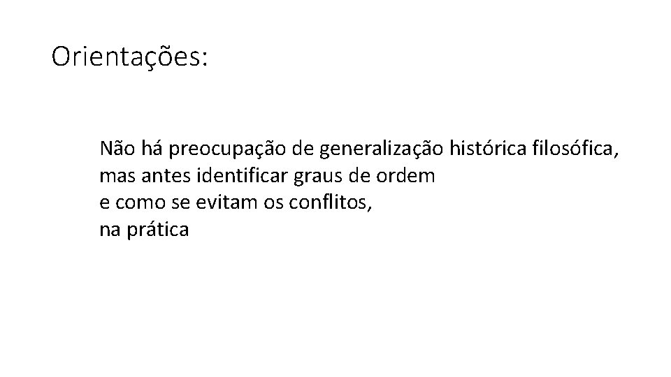 Orientações: Não há preocupação de generalização histórica filosófica, mas antes identificar graus de ordem