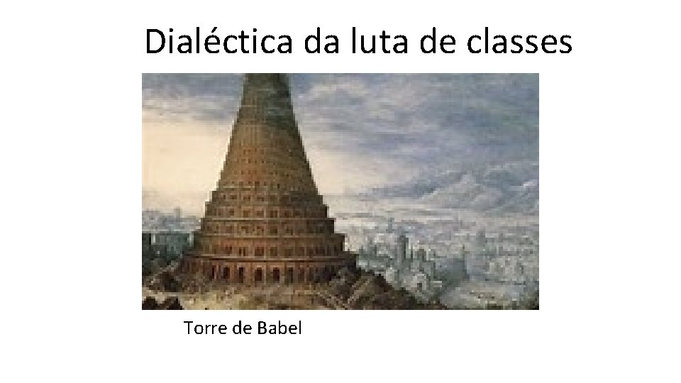 Dialéctica da luta de classes Torre de Babel 