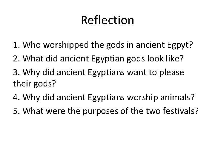Reflection 1. Who worshipped the gods in ancient Egpyt? 2. What did ancient Egyptian