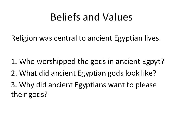 Beliefs and Values Religion was central to ancient Egyptian lives. 1. Who worshipped the