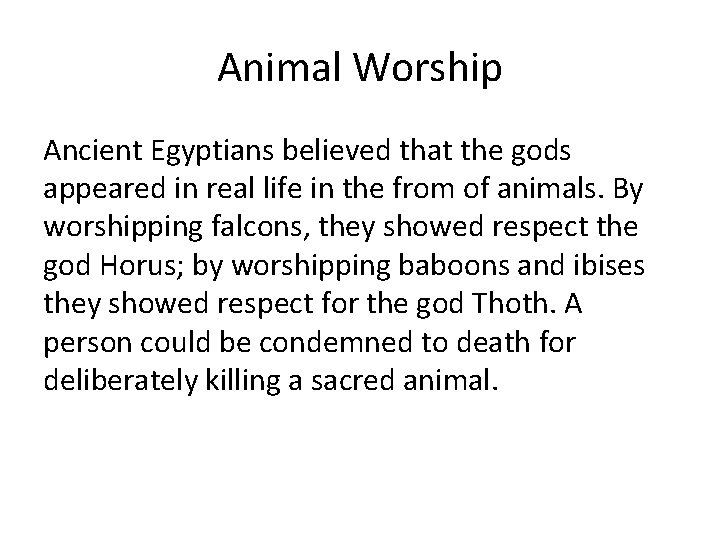 Animal Worship Ancient Egyptians believed that the gods appeared in real life in the