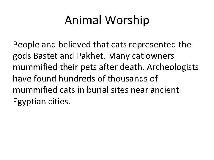 Animal Worship People and believed that cats represented the gods Bastet and Pakhet. Many