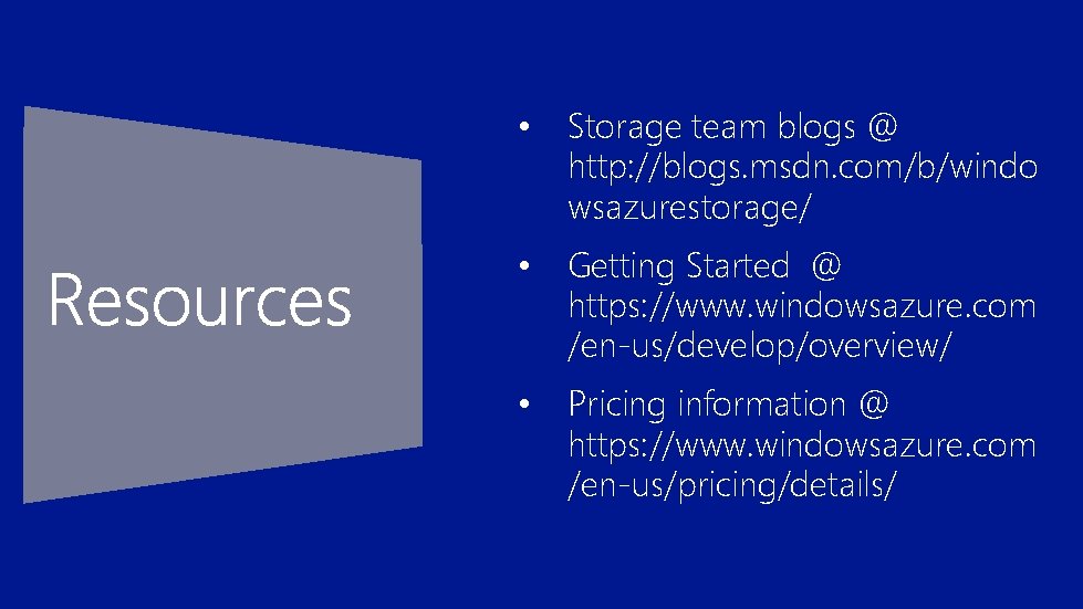  • Storage team blogs @ http: //blogs. msdn. com/b/windo wsazurestorage/ • Getting Started