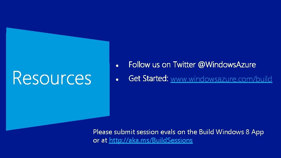 www. windowsazure. com/build Please submit session evals on the Build Windows 8 App or