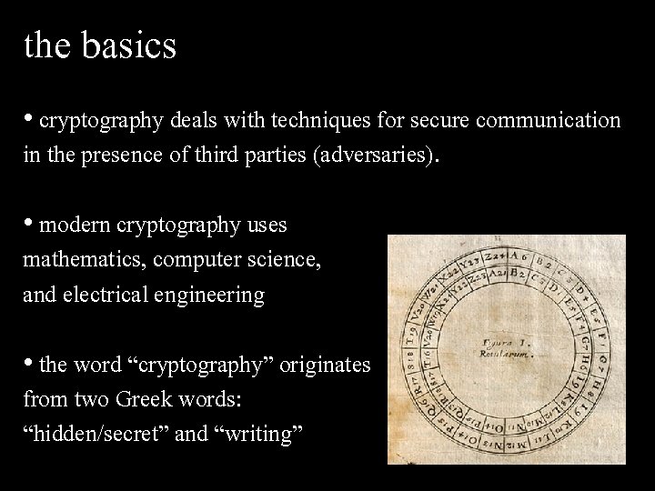 the basics • cryptography deals with techniques for secure communication in the presence of