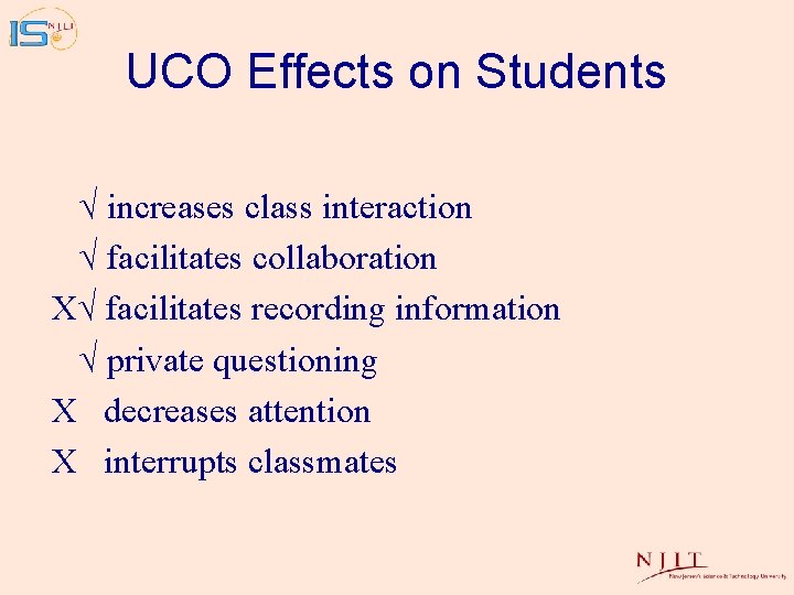 UCO Effects on Students √ increases class interaction √ facilitates collaboration X√ facilitates recording