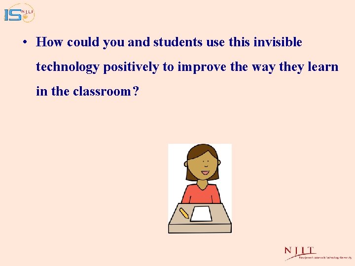  • How could you and students use this invisible technology positively to improve