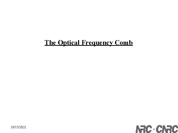 The Optical Frequency Comb 10/15/2021 
