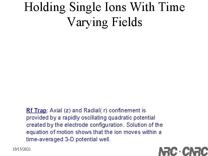 Holding Single Ions With Time Varying Fields Rf Trap: Axial (z) and Radial( r)