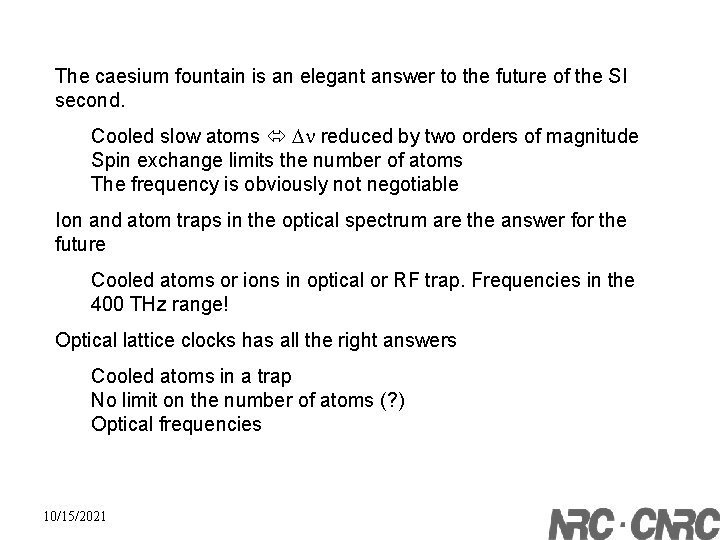 The caesium fountain is an elegant answer to the future of the SI second.
