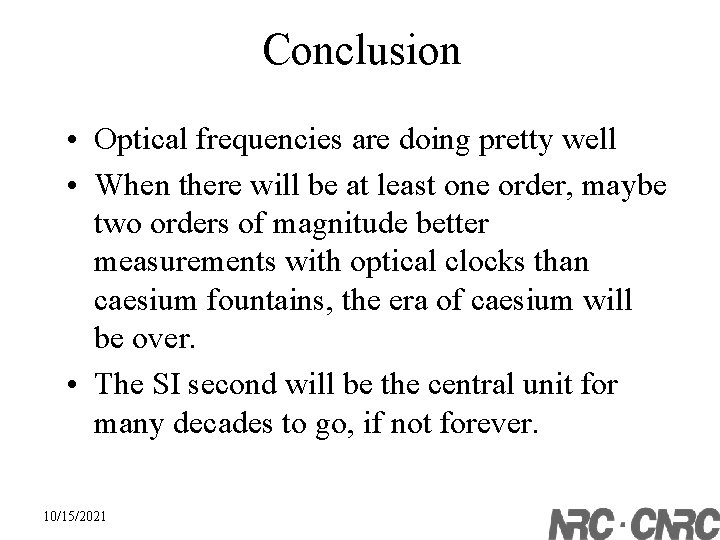 Conclusion • Optical frequencies are doing pretty well • When there will be at