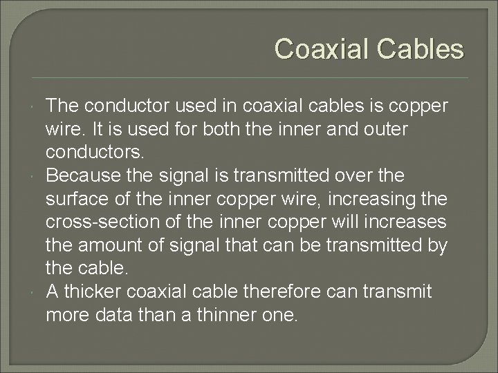 Coaxial Cables The conductor used in coaxial cables is copper wire. It is used