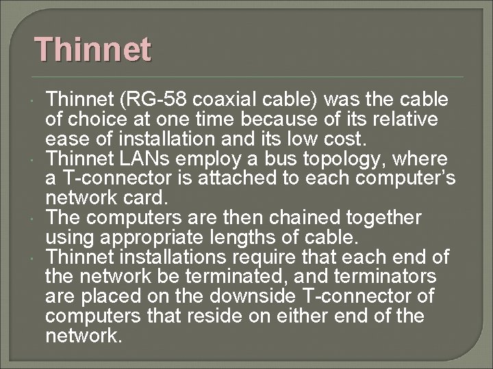 Thinnet (RG-58 coaxial cable) was the cable of choice at one time because of