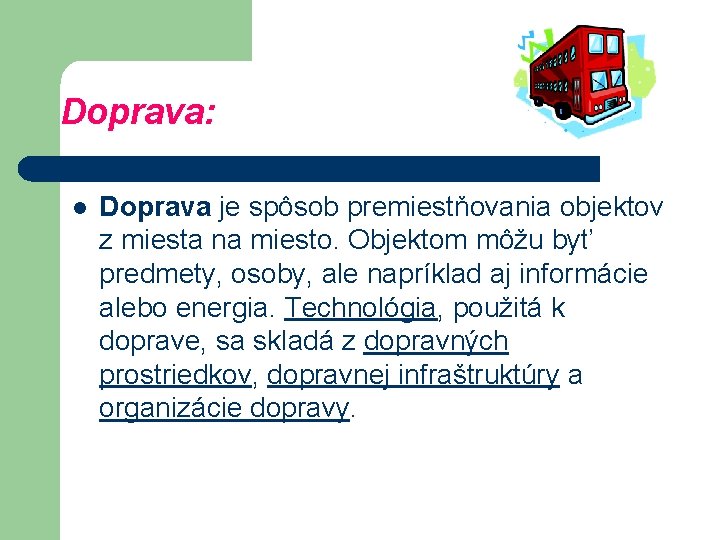 Doprava: l Doprava je spôsob premiestňovania objektov z miesta na miesto. Objektom môžu byť