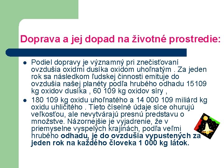 Doprava a jej dopad na životné prostredie: l l Podiel dopravy je významný pri