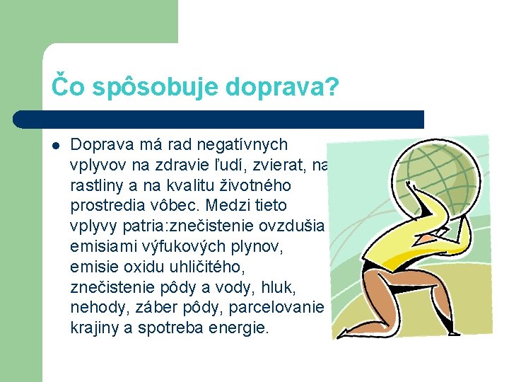 Čo spôsobuje doprava? l Doprava má rad negatívnych vplyvov na zdravie ľudí, zvierat, na