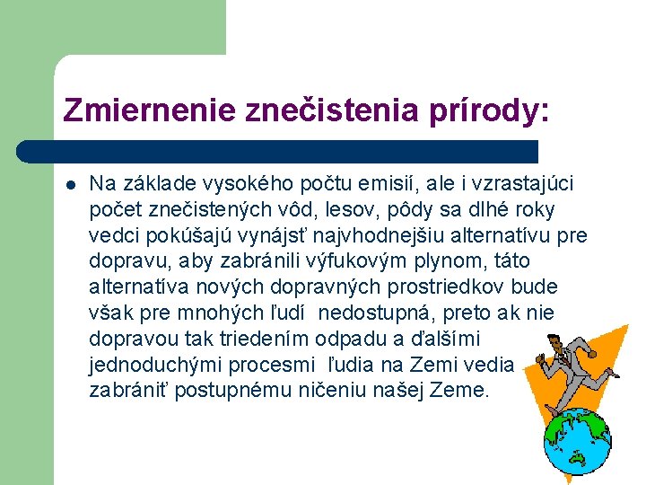 Zmiernenie znečistenia prírody: l Na základe vysokého počtu emisií, ale i vzrastajúci počet znečistených