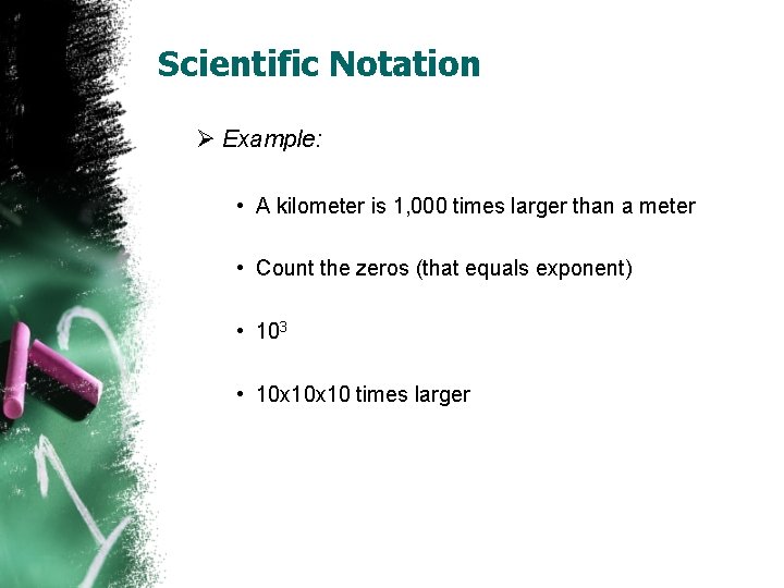 Scientific Notation Ø Example: • A kilometer is 1, 000 times larger than a Scientific Notation Ø Example: • A kilometer is 1, 000 times larger than a