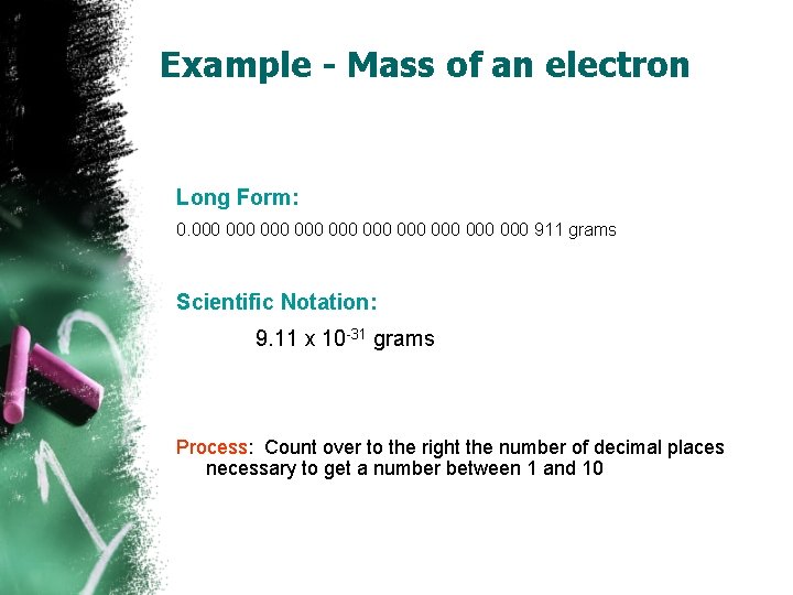 Example - Mass of an electron Long Form: 0. 000 000 000 911 grams Example - Mass of an electron Long Form: 0. 000 000 000 911 grams