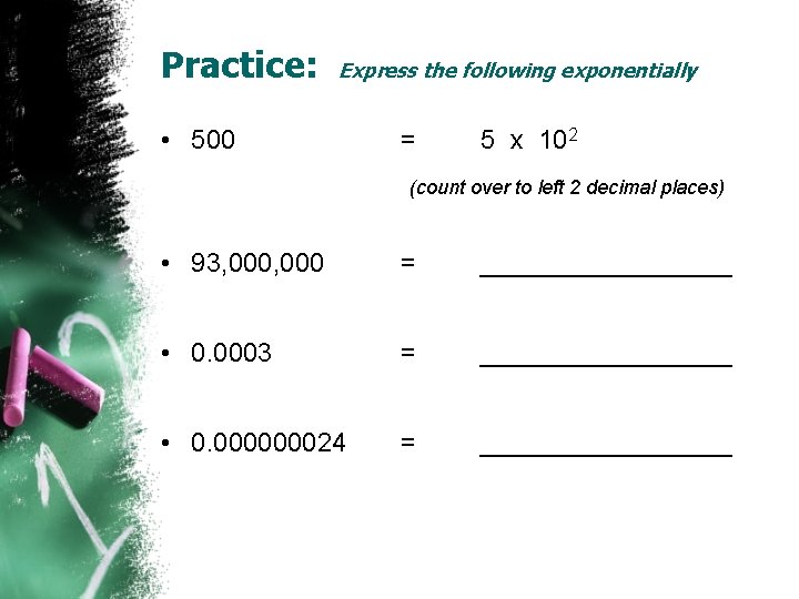 Practice: Express the following exponentially • 500 = 5 x 102 (count over to Practice: Express the following exponentially • 500 = 5 x 102 (count over to