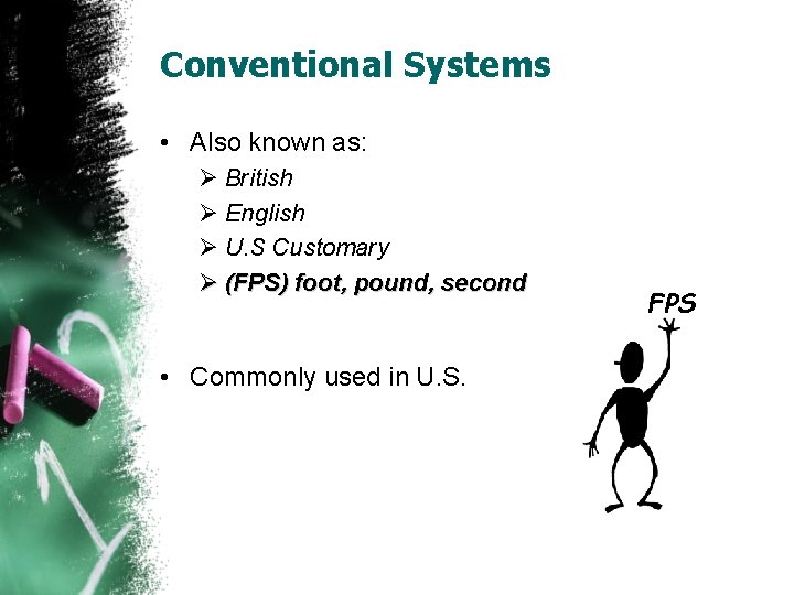 Conventional Systems • Also known as: Ø British Ø English Ø U. S Customary Conventional Systems • Also known as: Ø British Ø English Ø U. S Customary