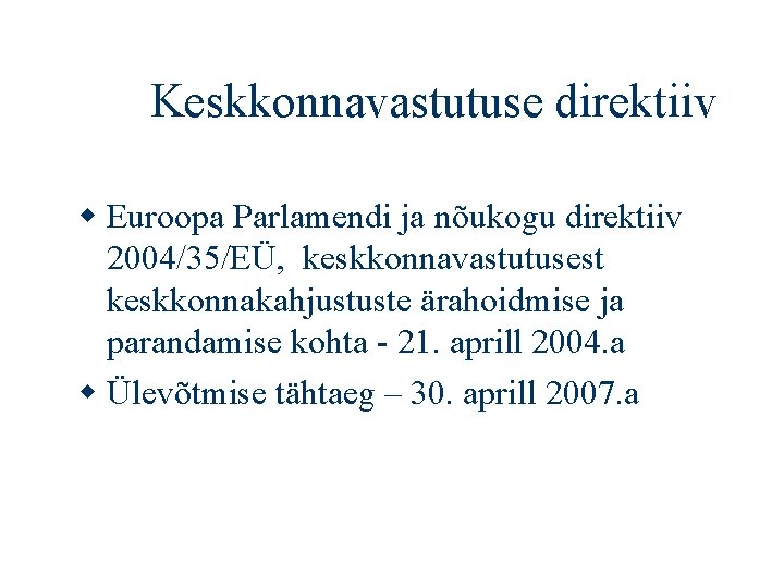 Keskkonnavastutuse direktiiv Euroopa Parlamendi ja nõukogu direktiiv 2004/35/EÜ, keskkonnavastutusest keskkonnakahjustuste ärahoidmise ja parandamise kohta