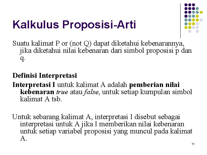 Kalkulus Proposisi-Arti Suatu kalimat P or (not Q) dapat diketahui kebenarannya, jika diketahui nilai