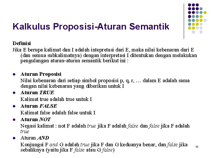 Kalkulus Proposisi-Aturan Semantik Definisi Jika E berupa kalimat dan I adalah intepretasi dari E,